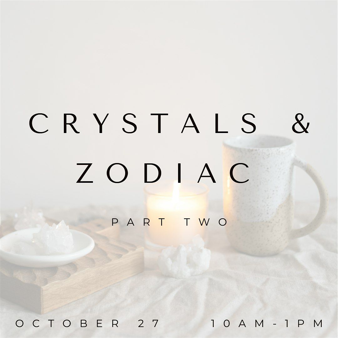 Oct 27th: Crystals & Zodiac Part Two