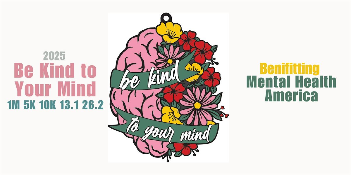 2025 Be Kind to Your Mind 1M 5K 10K 13.1 26.2- Save $2!