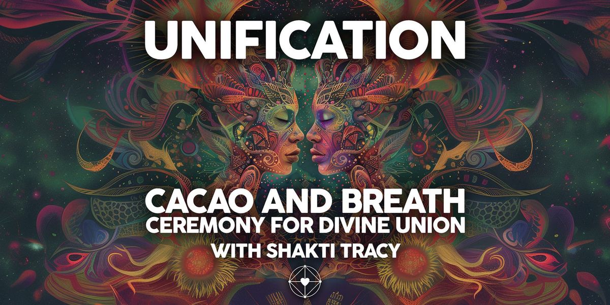Unification - Cacao and Breath Ceremony for Divine Union with Shakti Tracy