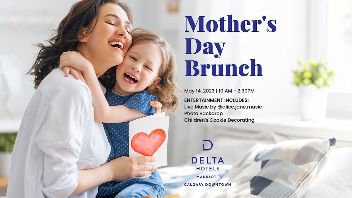 Mothers Day Brunch at the Delta Calgary Downtown, 209 4 Ave SE, Calgary