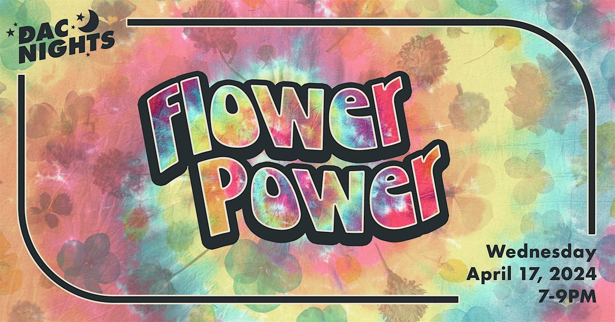 DAC Nights: Flower Power