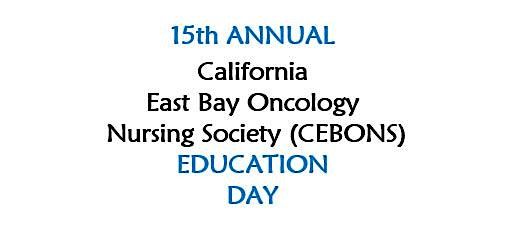 15th Annual California East Bay Oncology Nursing Society (CEBONS) Ed Day