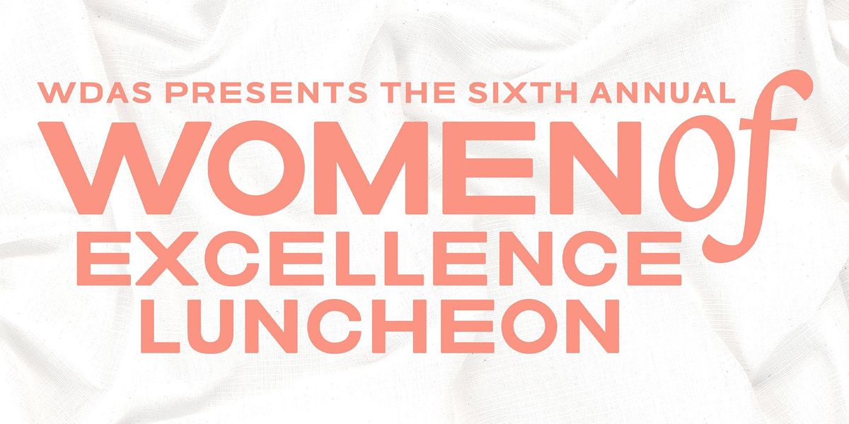 6th Annual WDAS Women of Excellence Luncheon