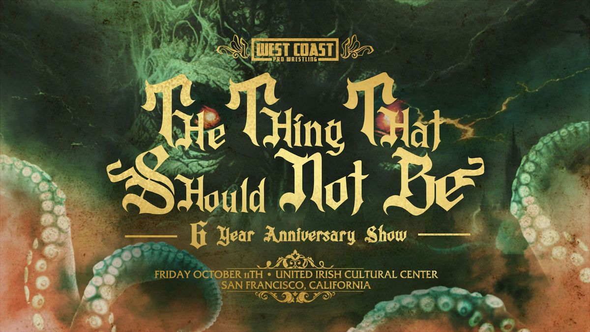 West Coast Pro's 6 Year Anniversary Show - The Thing That Shouldn't Be