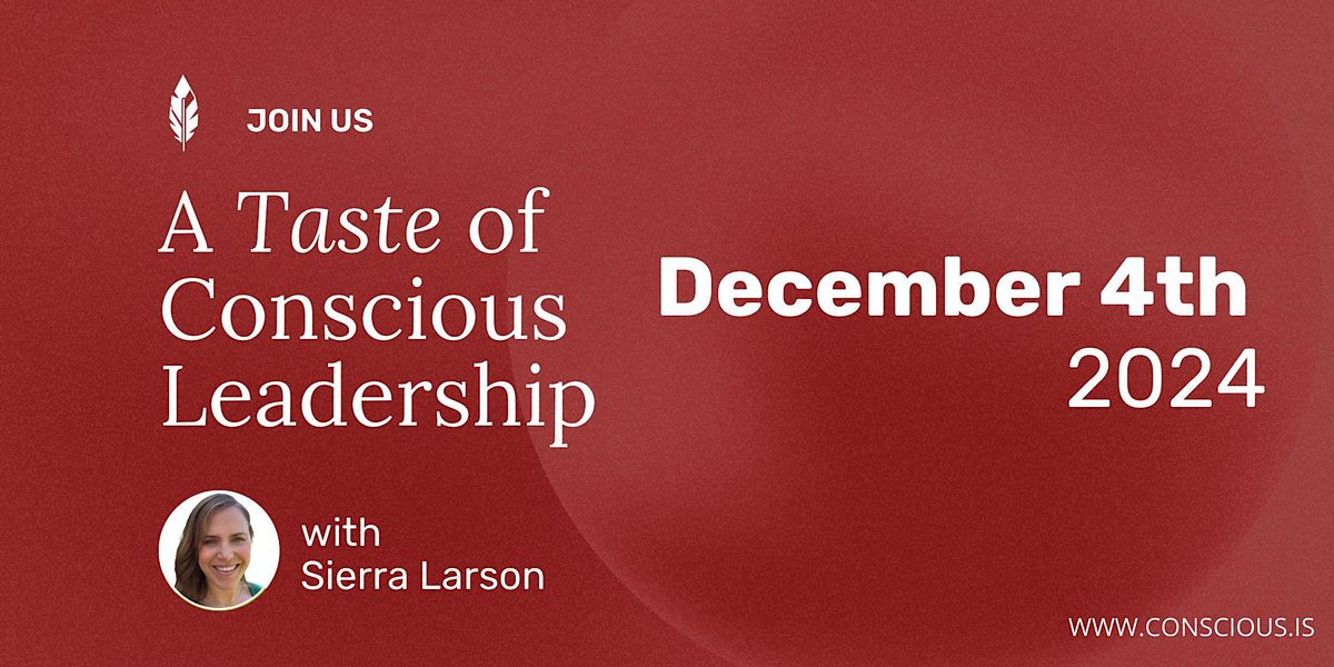 Taste of Conscious Leadership with Sierra Larson \/ December 4th, 2024