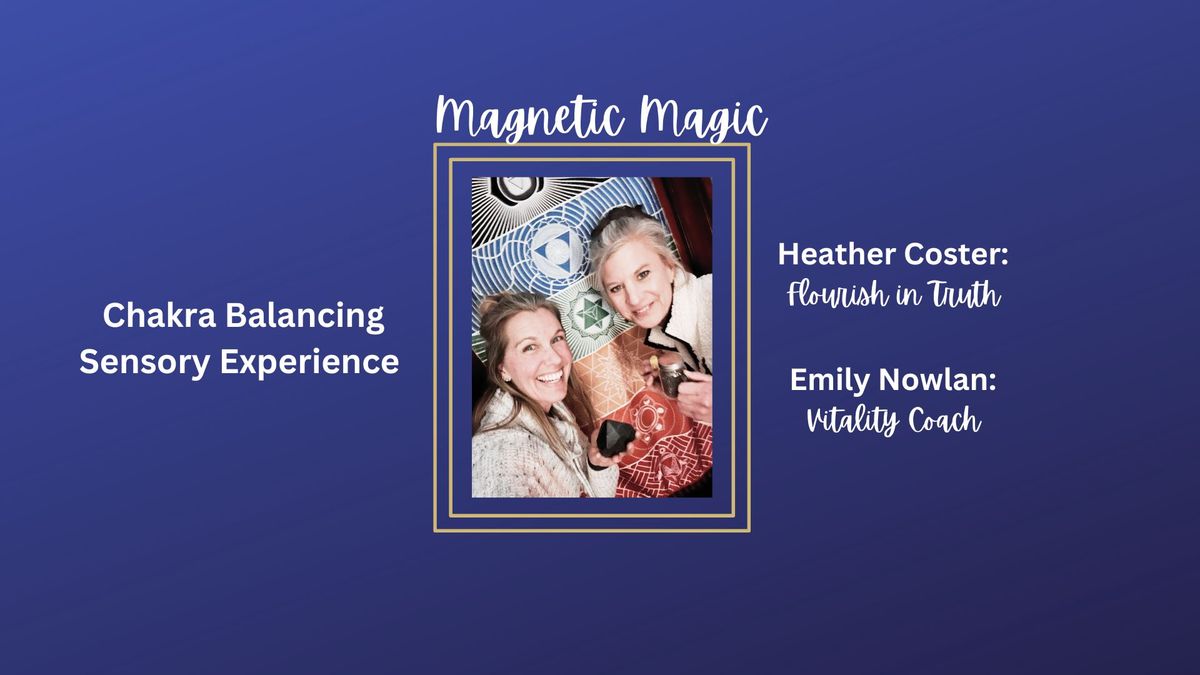 Magnetic Magic - Chakra Balancing Sensory Experience