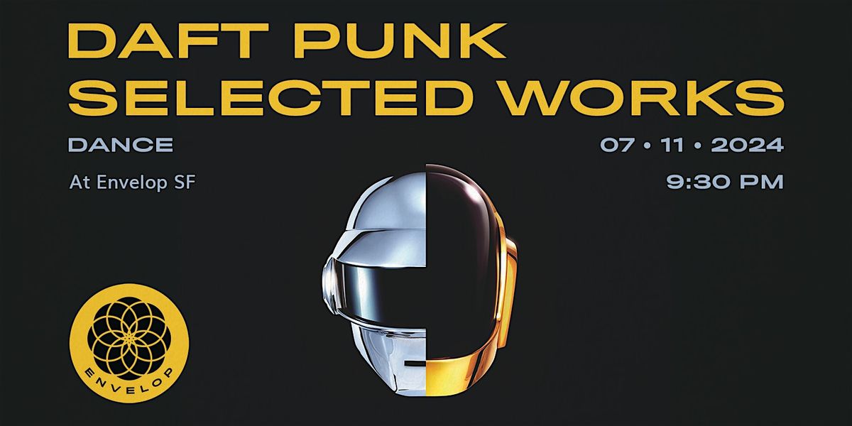 Daft Punk - Selected Works : DANCE | Envelop SF (9:30pm)