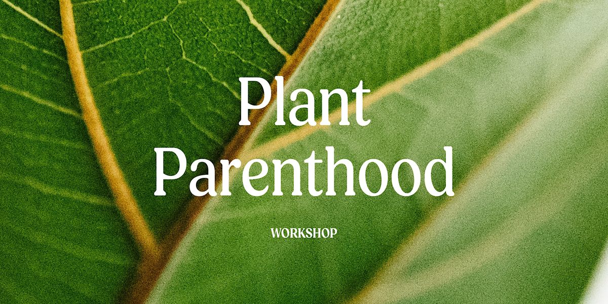Plant Parenthood Workshop