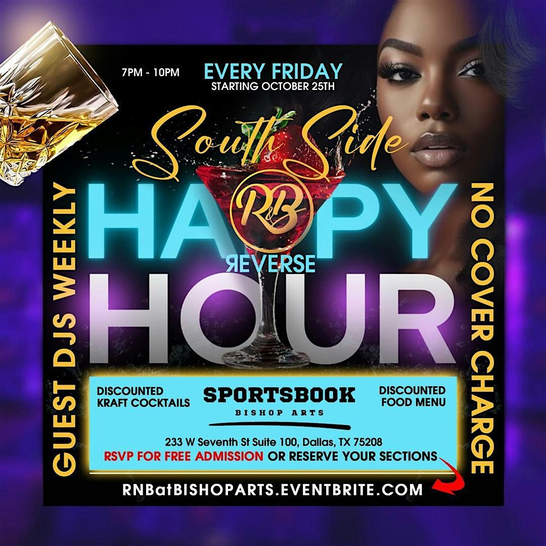 SOUTHSIDE * RNB * REVERSE HAPPY HOUR - BISHOP ARTS DISTRICT