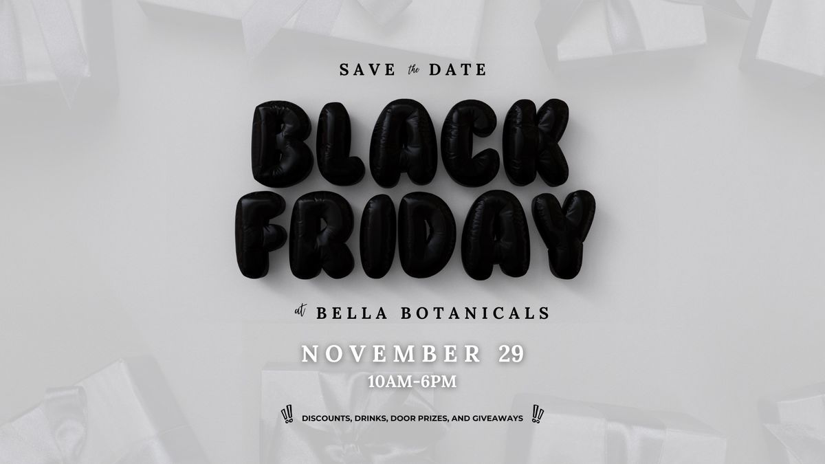 Black Friday at Bella Botanicals