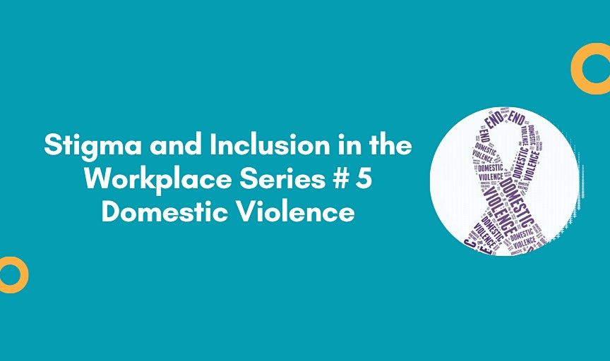 Stigma and Inclusion in the workplace - Series #5 - Domestic Violence ...