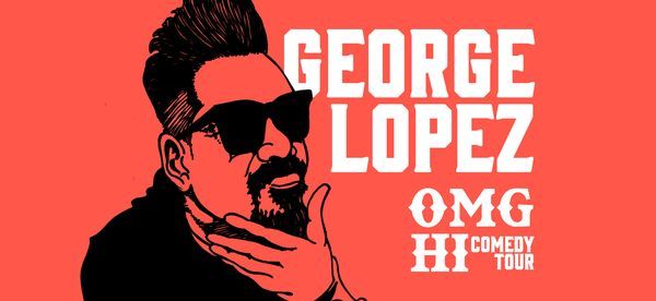 George Lopez: OMG Hi! Comedy Tour!