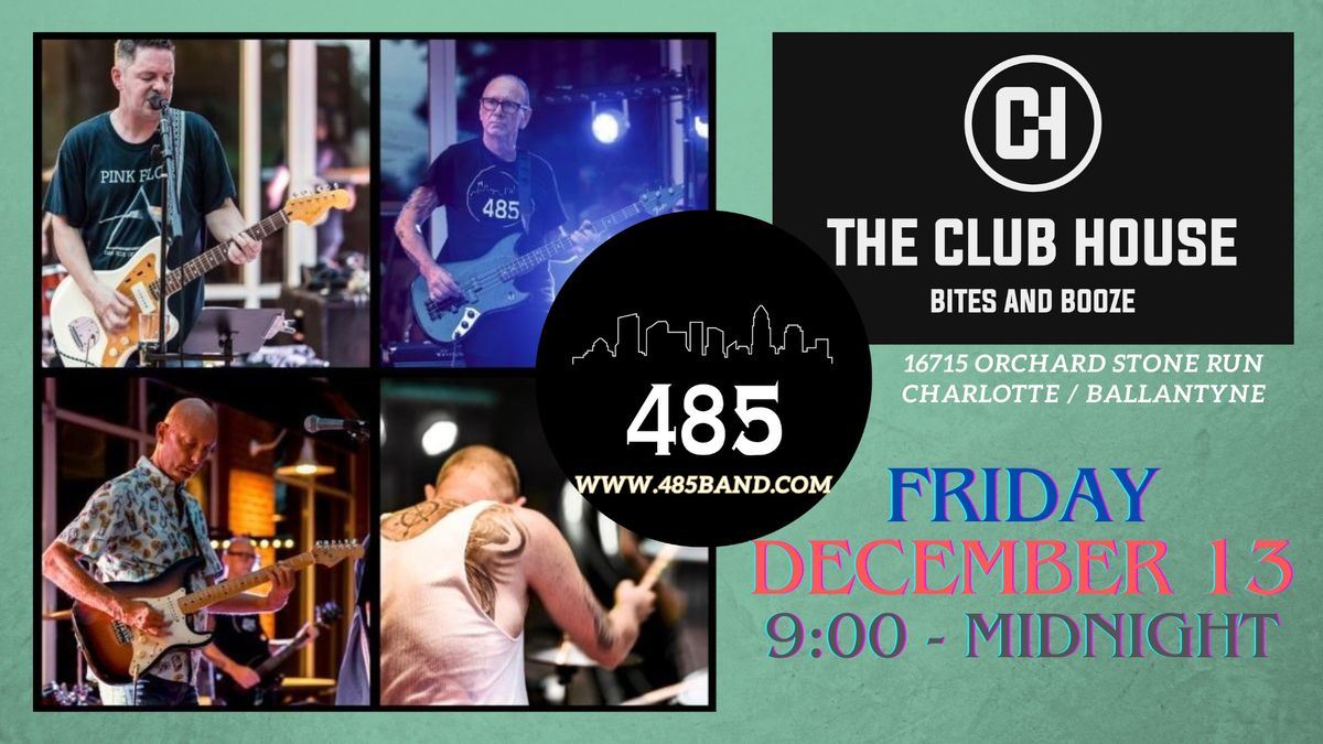 485 will play @ The Club House - Ballantyne on Dec. 13 from 9 to midnight! 