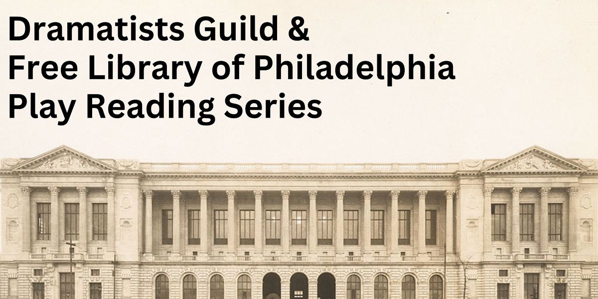 Dramatists Guild & The Free Library of Philadelphia New Play Reading Series