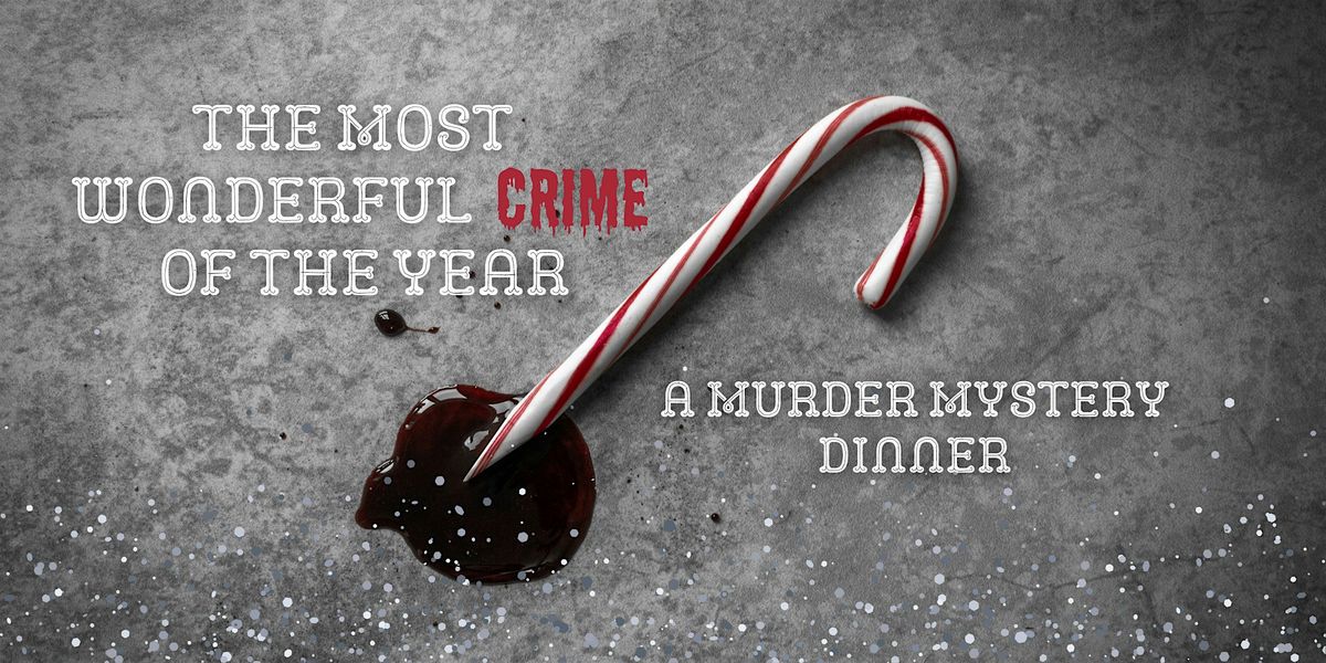 The Most Wonderful Crime of the Year: A M**der Mystery Dinner