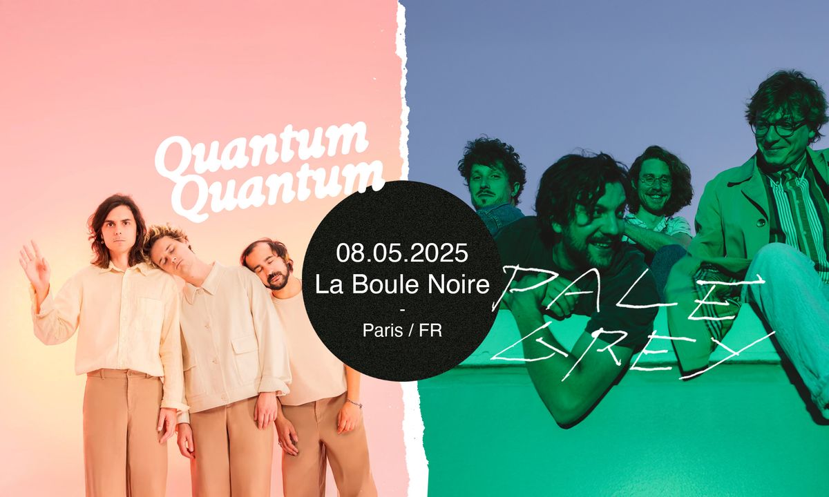 Pale Grey + Quantum Quantum \u2022 La Boule Noire \u2022 Paris