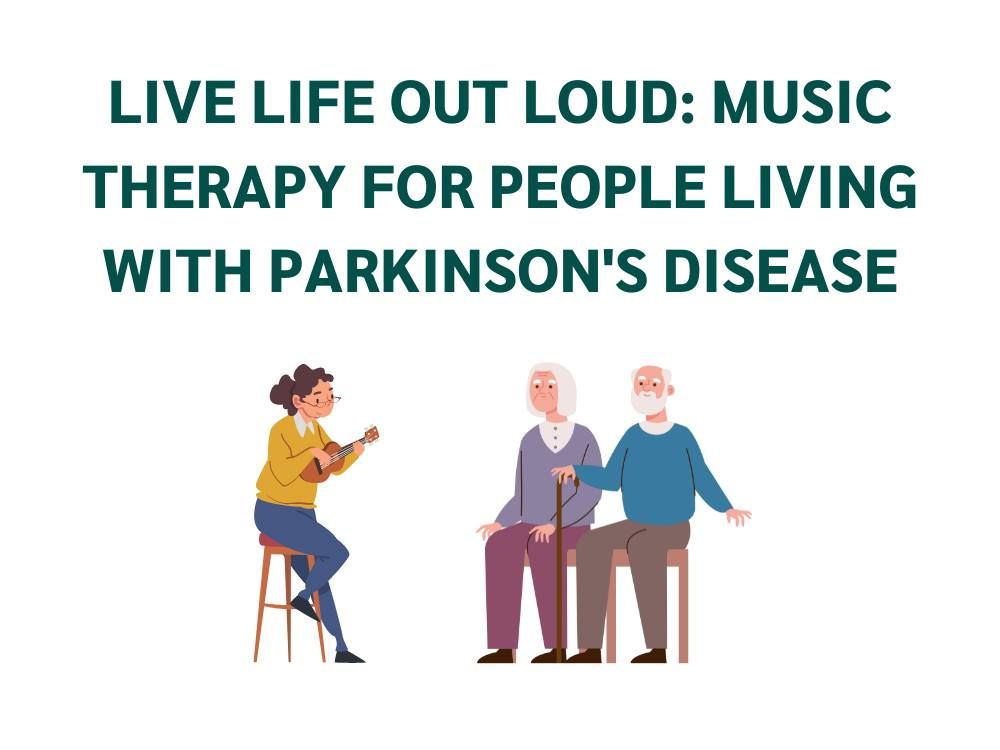 Live Life Out Loud: Music Therapy Living with Parkinson\u2019s Disease