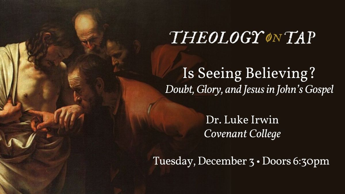 "Is Seeing Believing? Doubt, Glory, and Jesus in John's Gospel" with Dr. Luke Irwin