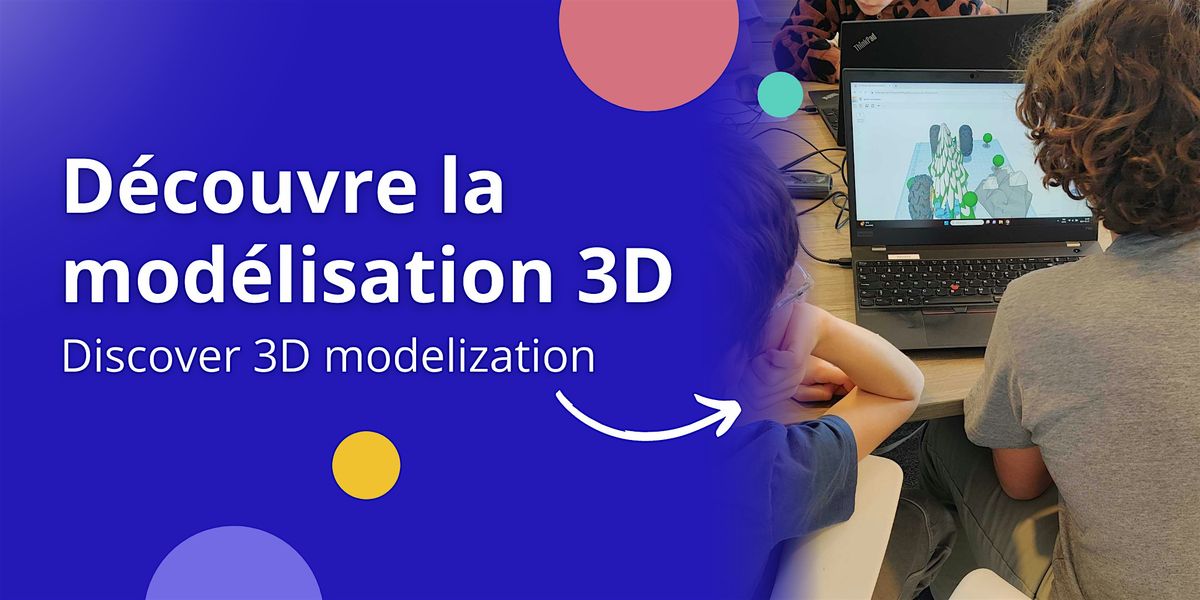 D\u00e9couvre la mod\u00e9lisation 3D - Discover 3D modelization - EN\/FR