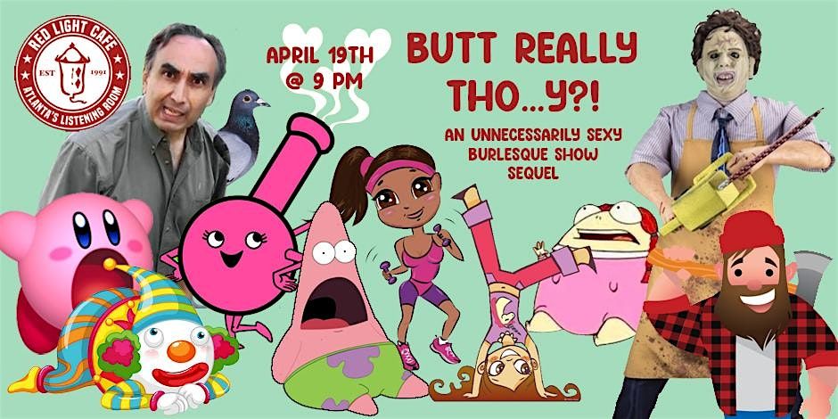 Butt Really Tho ... Y?! An Unnecessarily Sexy Burlesque Show Sequel
