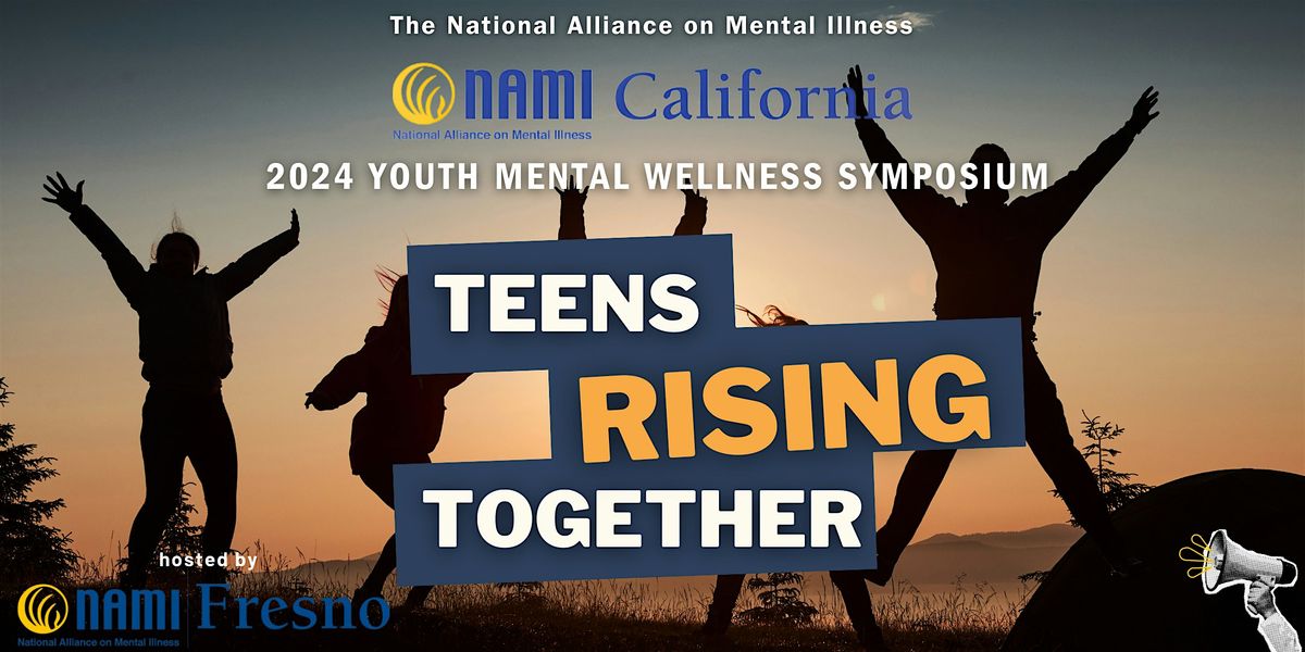 2024 NAMI Youth Mental Wellness Symposium hosted by NAMI Fresno County