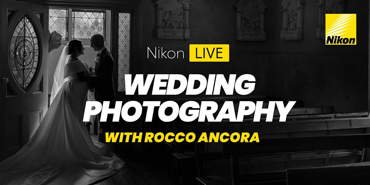 Nikon Live: Wedding Photography Masterclass with Rocco Ancora