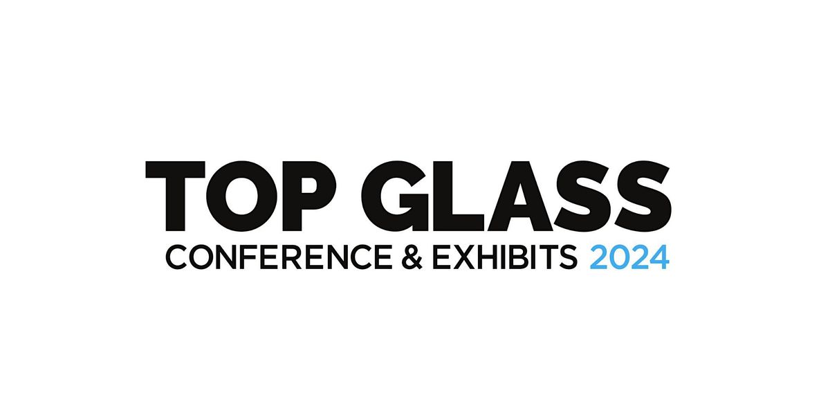 Top Glass Conference & Exhibits - 10th Year Anniversary