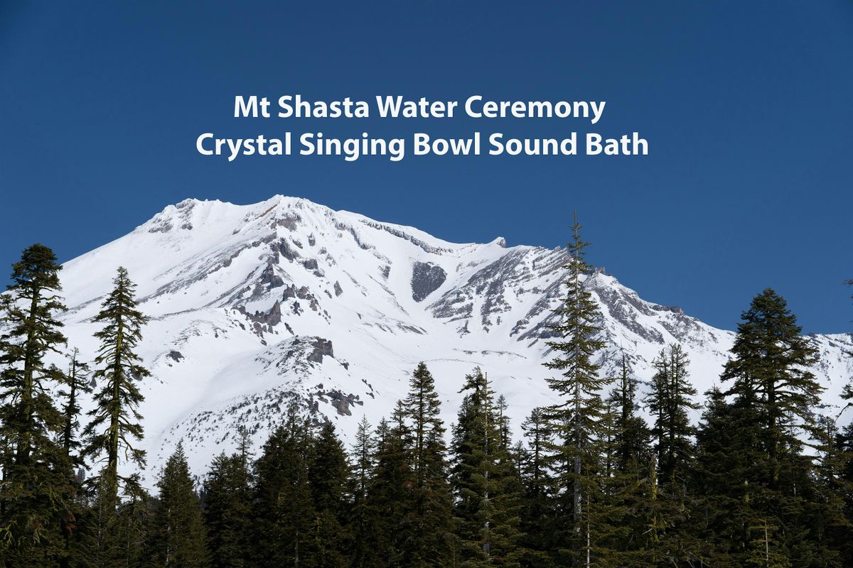 Mt Shasta Water Ceremony Crystal Sound Bath