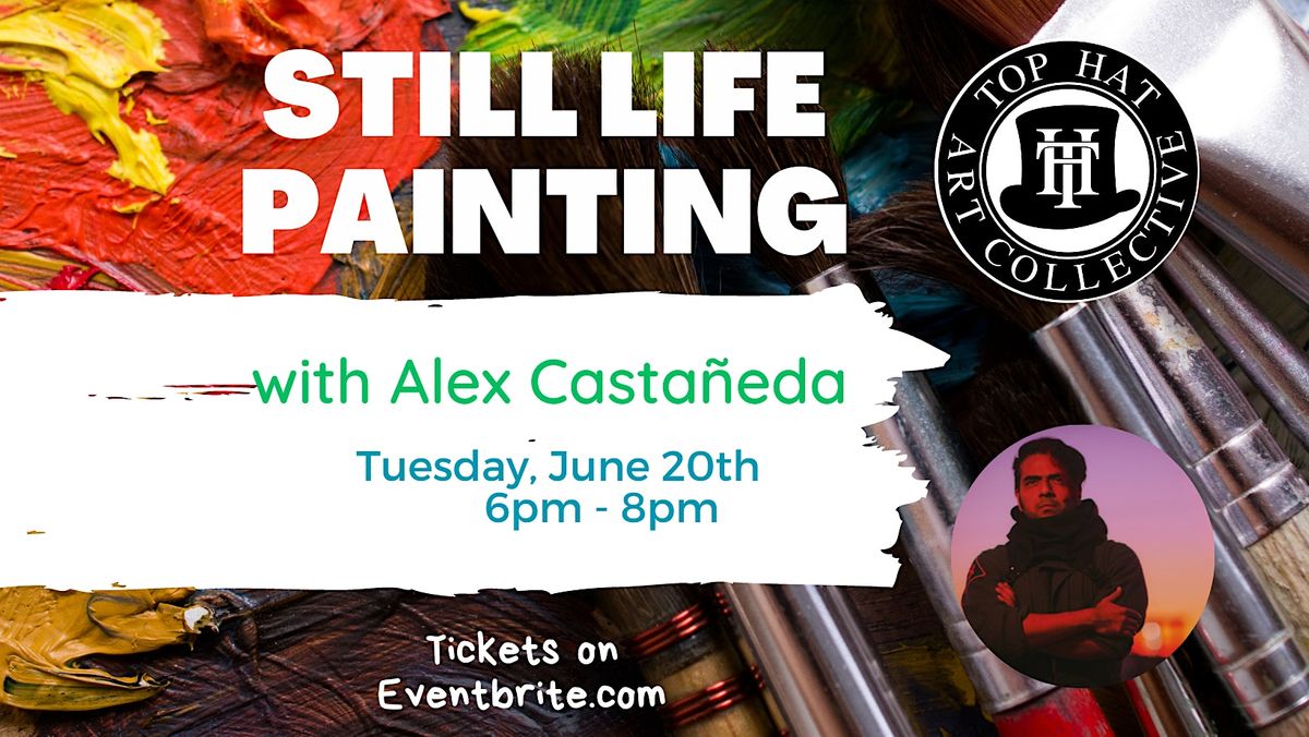 STILL LIFE PAINTING with ALEX CASTANEDA