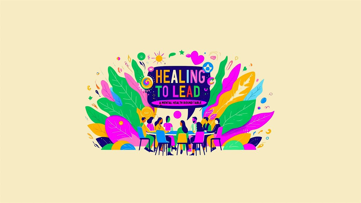 Healing To Lead: A Mental Health Roundtable