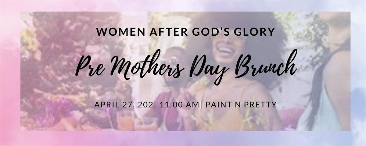 Women After God\u2019s Glory Annual Pre Mothers Day Brunch
