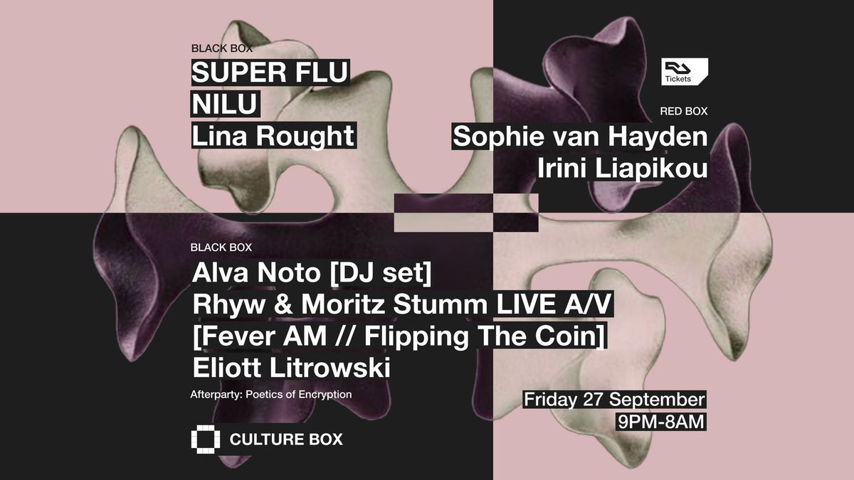 SUPER FLU \/ NILU \/ Lina Rought \/ Alva Noto (DJ set) \/ Rhyw & Moritz Stumm LIVE A\/V \/ Eliott Litrowsk