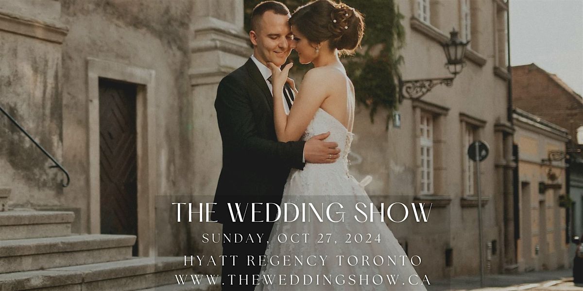 The Wedding Show - Sunday Oct 27, 2024 inside Hyatt Regency Toronto