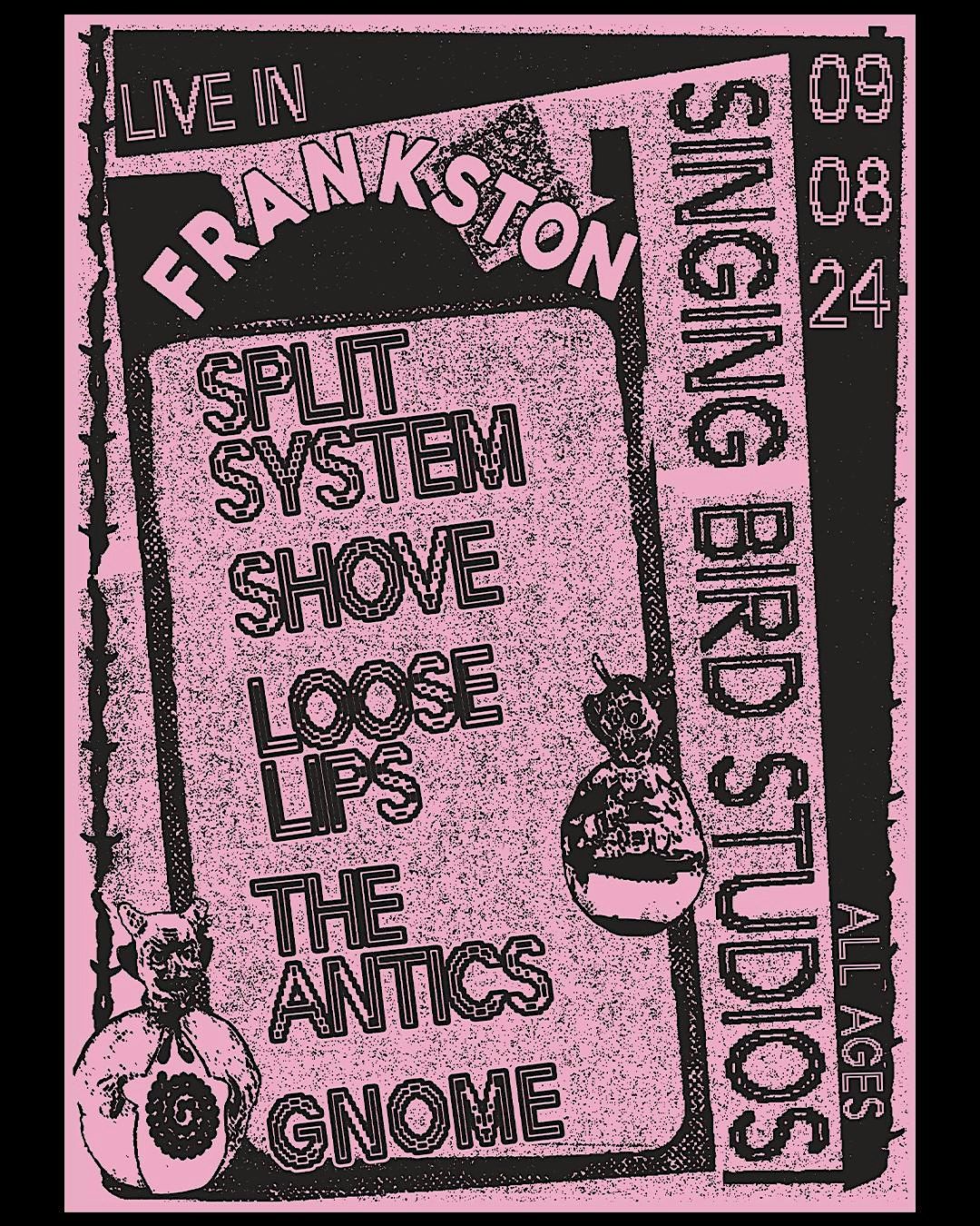 SPLIT SYSTEM (US TOUR SEND OFF)w\/ SHOVE. LOOSE LIPS. THE ANTICS + GNOME