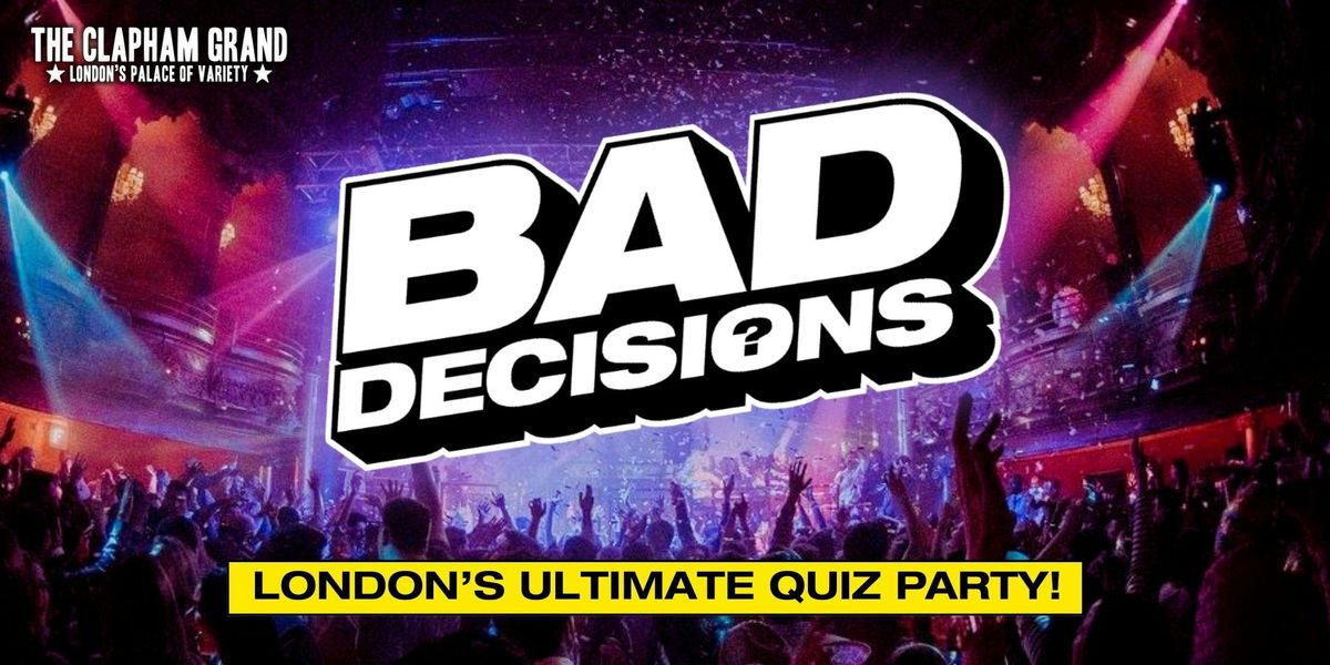 Bad Decisions: The Ultimate Quiz Party Tickets, The Clapham Grand ...
