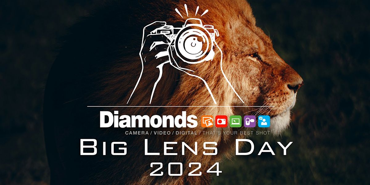 2024 Diamonds Big Lens Day & In Store Photographic Expo