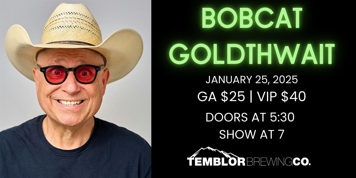 BOBCAT GOLDTHWAIT! Presented by Temblor Brewing Co.