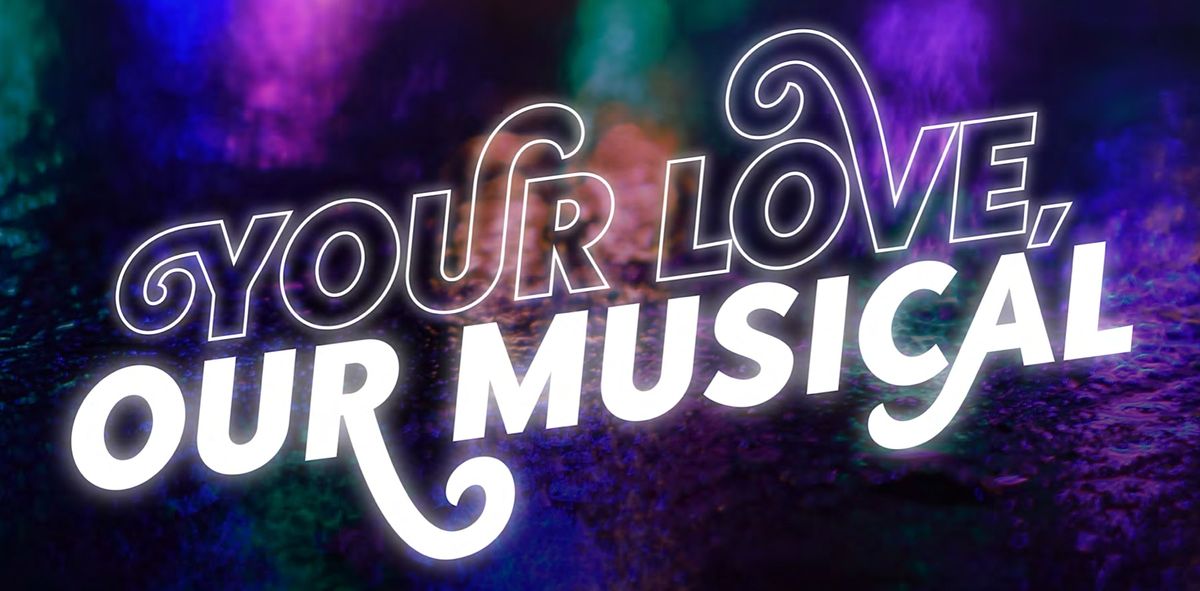 Your Love, Our Musical