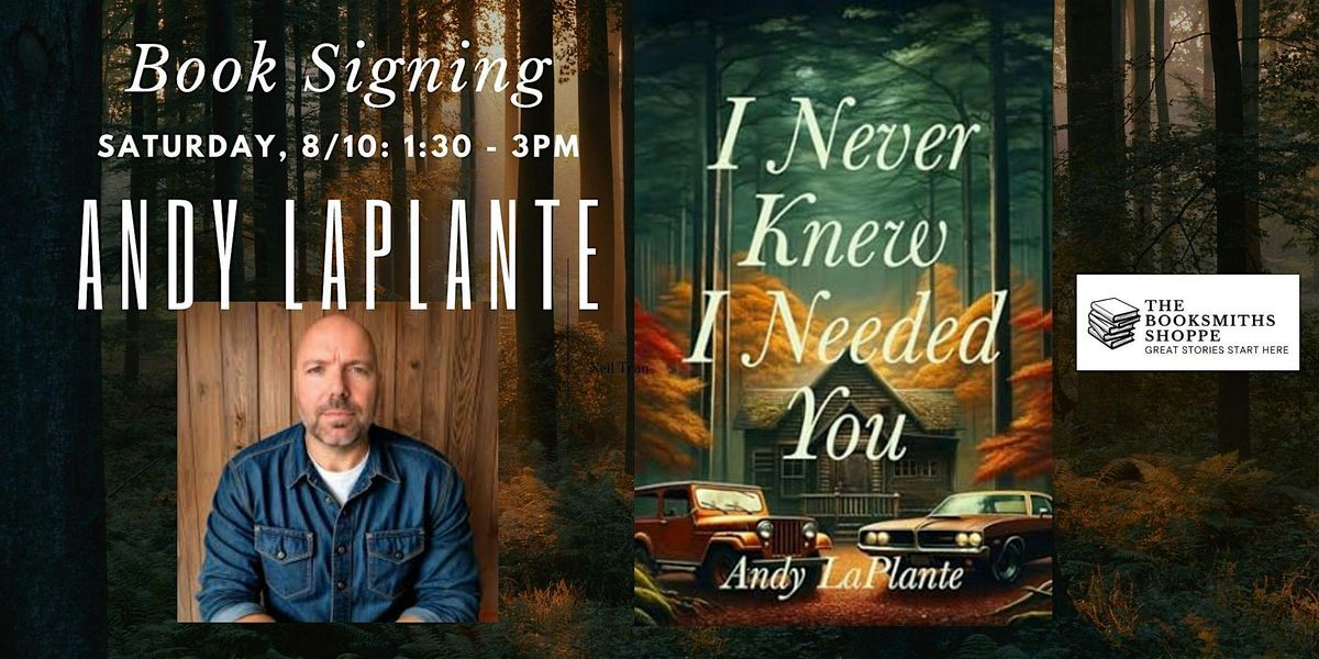 Book Signing with Author Andy LaPlante : I Never Knew I Needed You