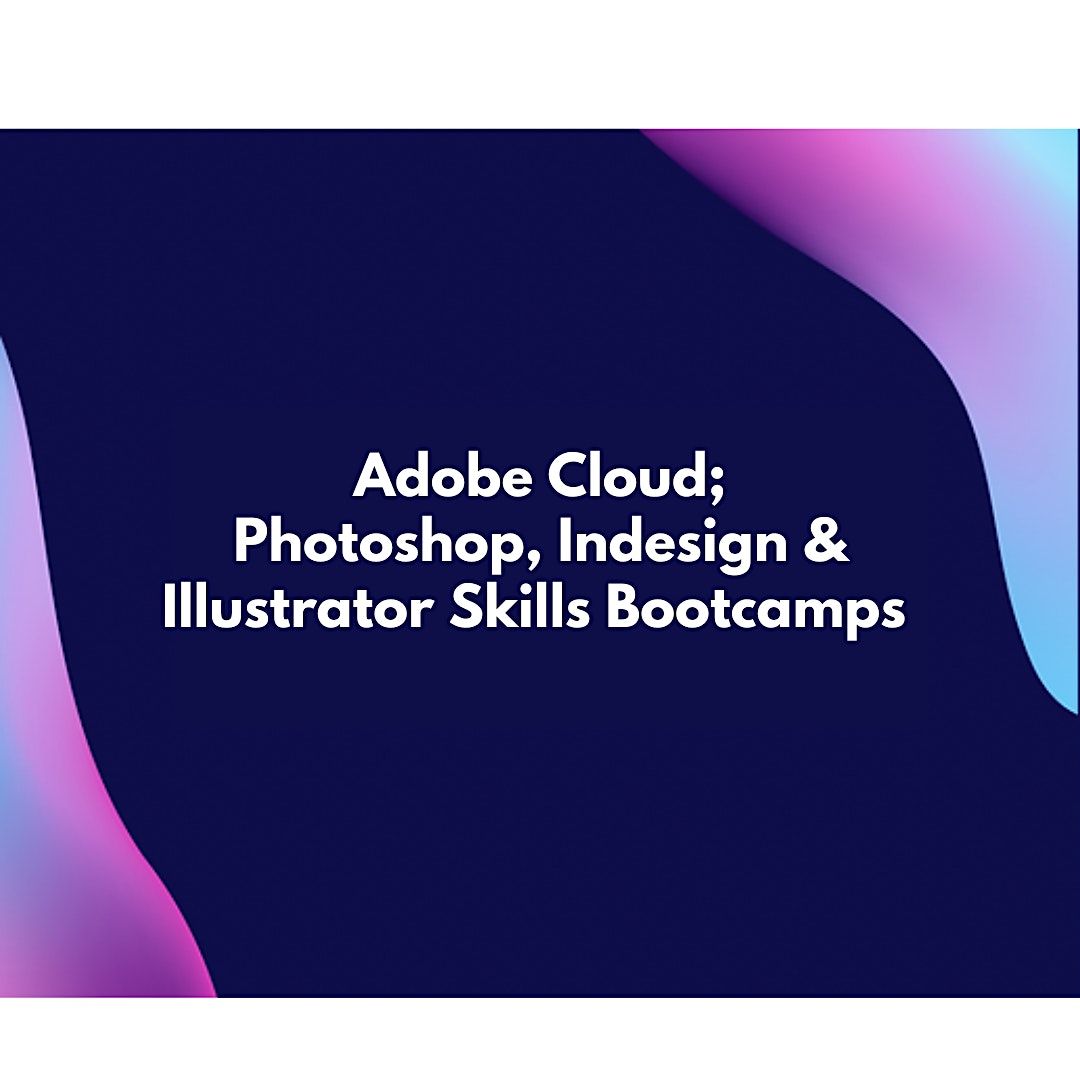 Adobe Digital Skills Bootcamp - April (12 weeks Fridays only)
