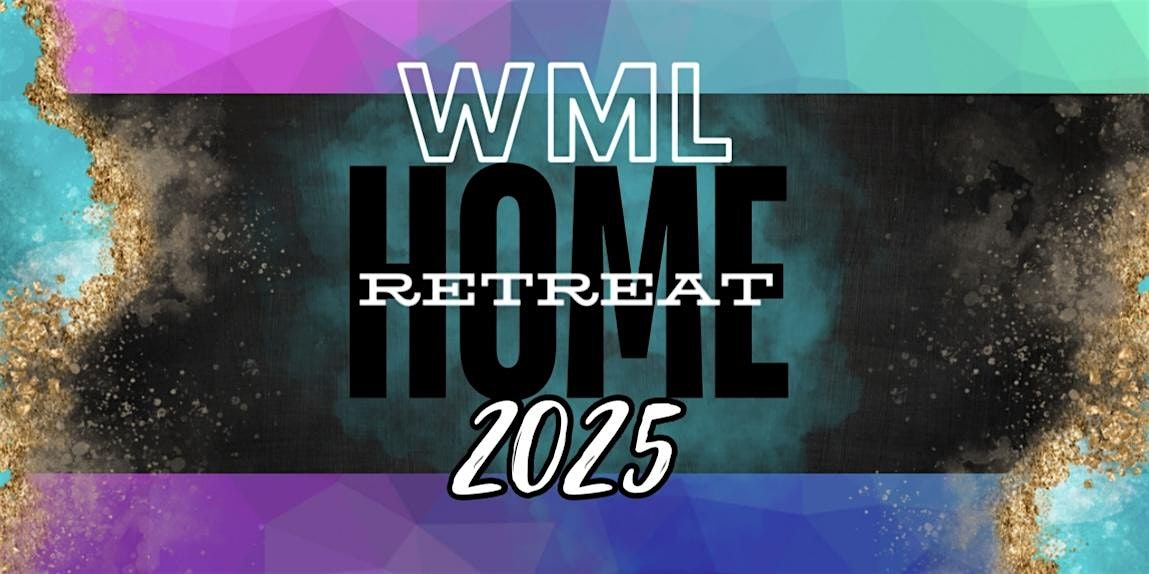 WML HOME Retreat 2025