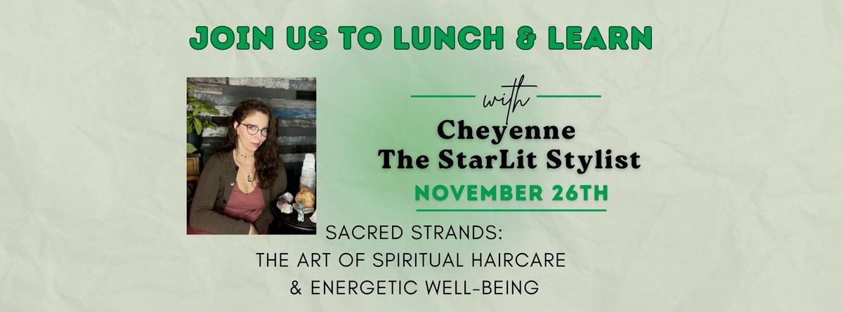 Lunch & Learn with Cheyenne: The Art of Spiritual Haircare & Energetic Well-Being