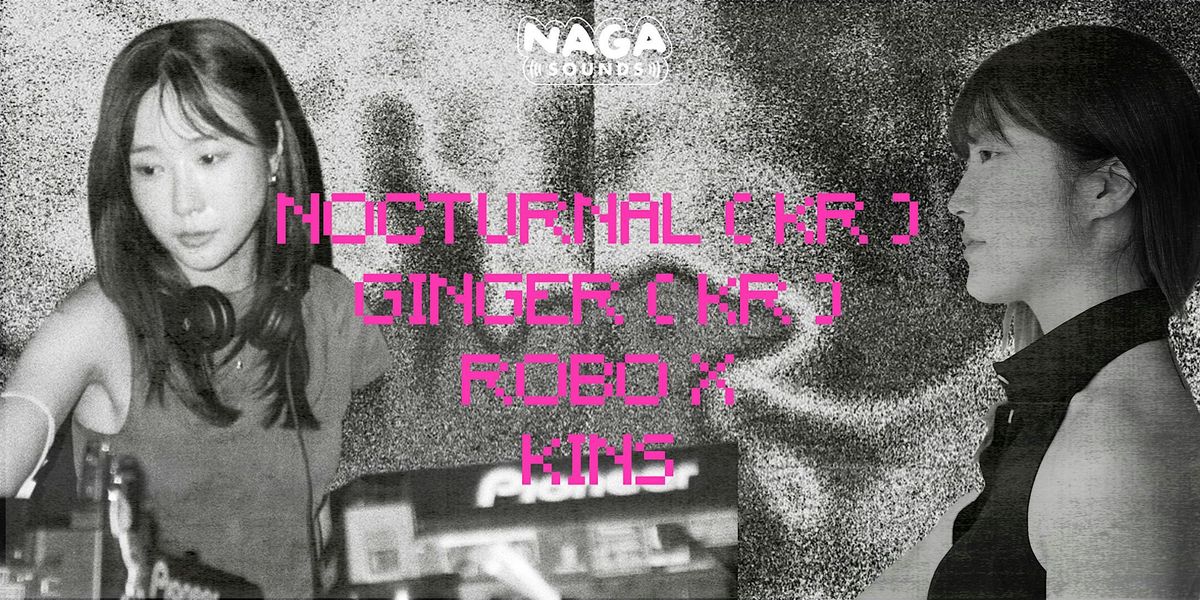 NAGA(SOUNDS) 6.0 - NOCTURNAL(KR) + GINGER(KR) + ROBO X + KINS