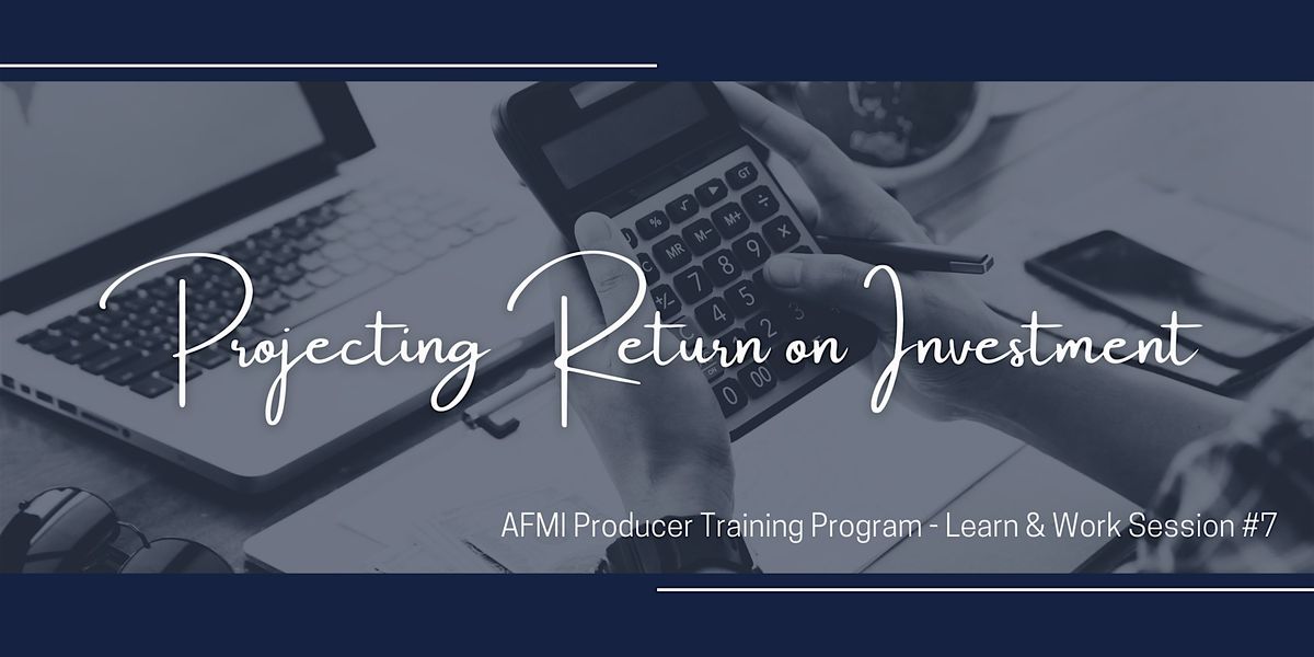 Projecting Returns On Investment (ROIs) - A Learn & Work Session with AFMI