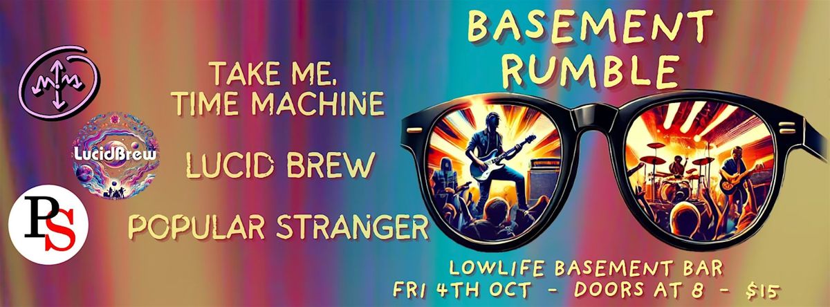 BASEMENT RUMBLE with TAKE ME TIME MACHINE, LUCID BREW & POPULAR STRANGER