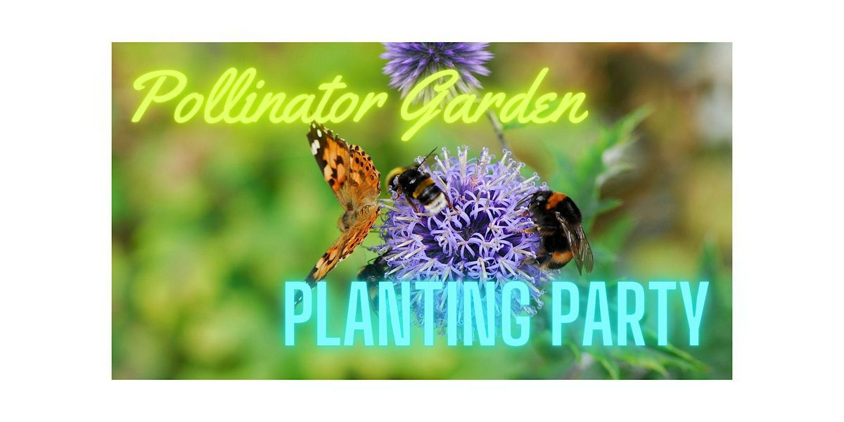 Pollinator Garden Planting Party