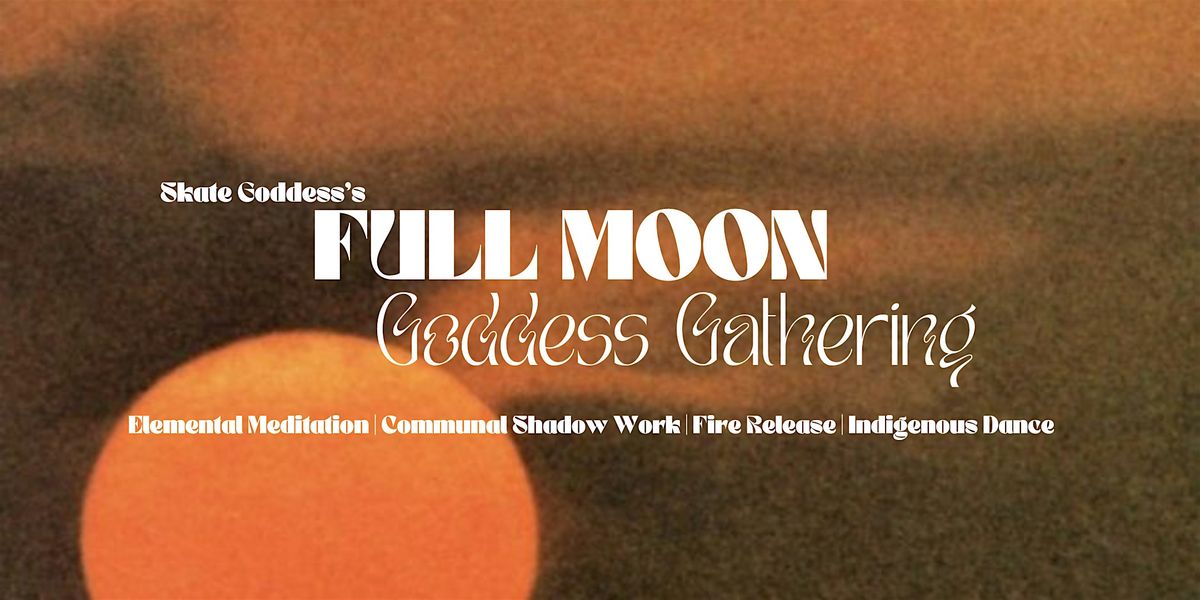 Skate Goddess's Full Moon Goddess Gathering