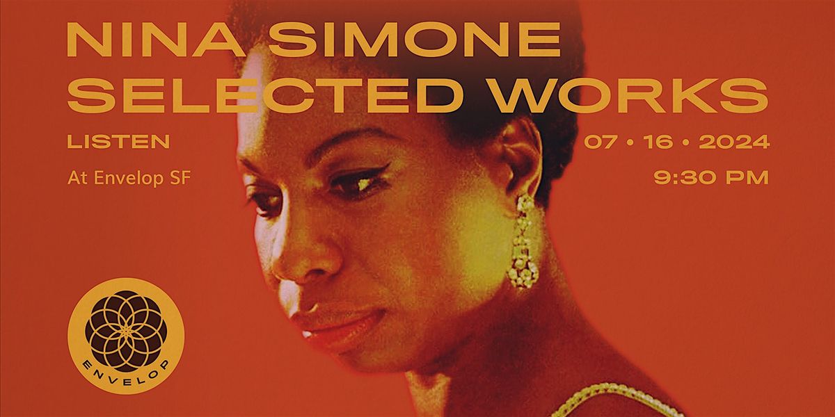 Nina Simone - Selected Works : LISTEN | Envelop SF (9:30pm)