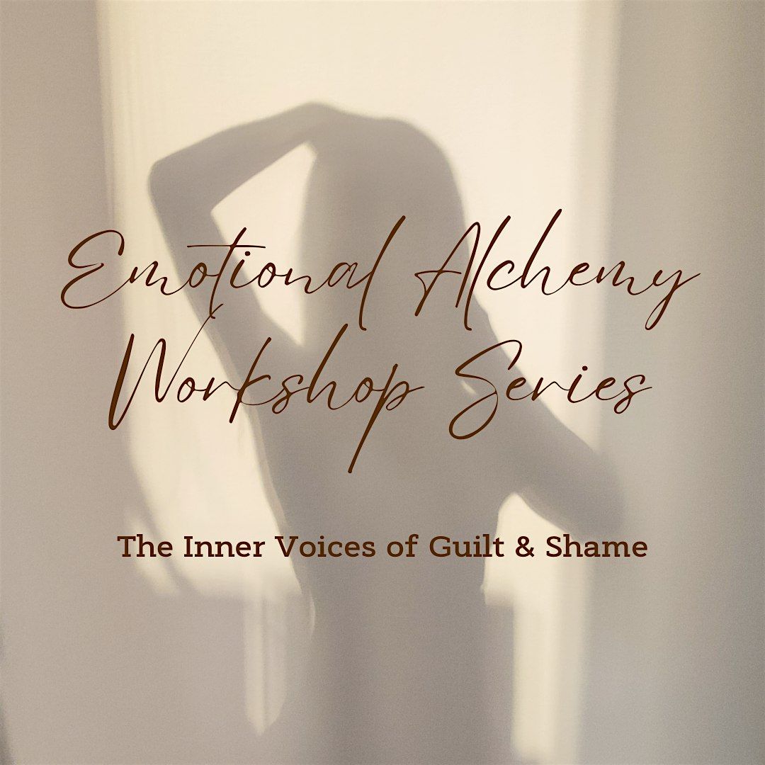 Emotional Alchemy * Decoding Guilt & Shame & the lessons they can teach us