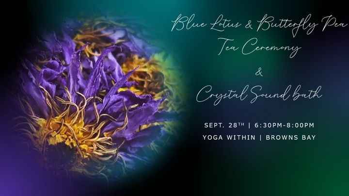 Transformative Tranquility: Blue Lotus & Butterfly Pea Tea Ceremony with a Crystal Bowl Sound Bath